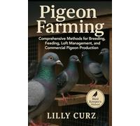 PIGEON FARMING: Comprehensive Methods for Breeding, Feeding, Loft Management, and Commercial Pigeon Production.
