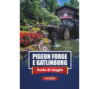 Pigeon Forge E Gatlinburg Guida Di Viaggio 2026: Esplora le attrazioni delle Smoky Mountains, le strade panoramiche, i sentieri escursionistici, le ... famiglia, le mappe e i consigli degli esperti