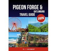 PIGEON FORGE & GATLINBURG ADVENTURE GUIDE 2026.: Explore Smoky Mountain Wonders, Dollywood Thrills, and Wilderness Escapes for Every Traveler