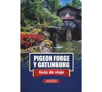 Pigeon Forge Y Gatlinburg Guía De Viaje 2026: Explore las atracciones de las Montañas Humeantes, los recorridos panorámicos, las rutas de senderismo, ... los mapas y los consejos de expertos