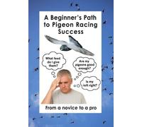 Pigeon Guru A Beginner's Path to Pigeon Racing Success (Tascabile)
