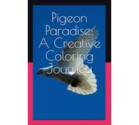 Pigeon Paradise: A Creative Coloring Journey: Unleash Your Inner Artist with 50+ Relaxing and Fun Pigeon Designs