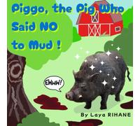 Piggo, The Pig Who Said No to Mud: A story that makes kids want to wash up!