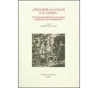 «Pigliare la golpe e il lione». Studi rinascimentali in onore di Jean-Jaques Marchand