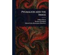 Pigmalione e l'immagine - NUOVO William Morris; 2025
