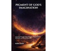 PIGMENT OF GOD'S IMAGINATION: A Journey Through Divine Thought, Christ-Centered Reflection, and Sacred Becoming