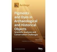 Pigments and Dyes in Archaeological and Historical Objects-Sc (Copertina rigida)