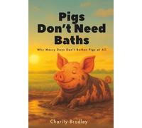 Pigs Don't Need Baths: Why Messy Days Don't Bother Pigs At All