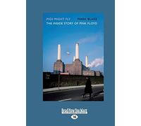 Pigs Might Fly: The Inside Story Of Pink Floyd