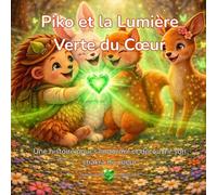 Piko et la Lumière Verte du Cœur: Une histoire pour s’endormir et découvrir son chakra du cœur