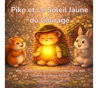Piko et Le Soleil Jaune du Courage: Une histoire pour s’endormir et découvrir son chakra du plexus solaire