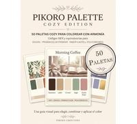 Pikoro Palette: Cozy Edition: 50 paletas de color para colorear con armonía: códigos HEX y equivalencias para rotuladores y lápices