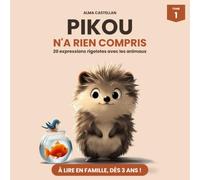Pikou n'a rien compris: 20 expressions rigolotes avec les animaux