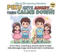 Piku Gets Angry... Then Calms Down!: A Fun Story, Coloring & Activity Book to Help Kids Manage Anger and Build Calm Confidence