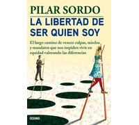 Pilar Sordo La Libertad de Ser Quien Soy (Tascabile)