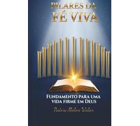 Pilares da Fé Viva: Fundamento Para uma Vida Firme em Deus
