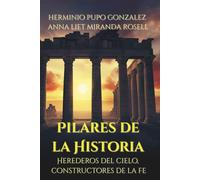 PILARES DE LA HISTORIA: Herederos del cielo, constructores de la fe