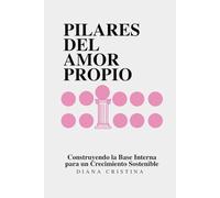 Pilares Del Amor Propio: Construyendo la Base Interna para un Crecimiento Sostenible