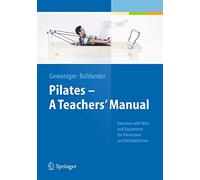 Pilates - A Teacher's Manual: Exercises With Mats and Equipment for Prevention and Rehabilitation
