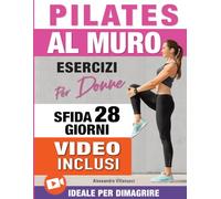 Pilates al Muro: Allenamenti di 20 Minuti per Ridurre il Girovita, Tonificare Gambe, Addome e Glutei - Sfida di 28 Giorni Ideale per Donne
