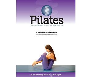 Pilates An Interactive Workbook: If You're Going To Do It, Do It Right
