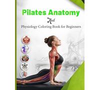 Pilates Anatomy and Physiology Coloring Book for Beginners: A Complete Guide to Muscle Structure Movement and Mind Body Connection Through Relaxing ... Enthusiasts Beginners and Fitness Lovers