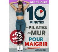 Pilates au Mur pour Maigrir: Défi de 21 Jours pour Tonifier les Fessiers, les Abdos et les Jambes en Seulement 10 Minutes