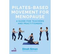 Pilates-based Movement for Menopause: A Guide for Teachers and Practitioners