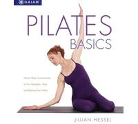 Pilates Basics: Master Pilates Fundamentals As You Balance, Strengthen, and Align from Within