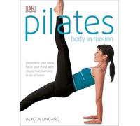 Pilates Body in Motion: A Practical Guide to the First 3 Years