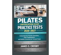 Pilates Certification Exam Practice Tests 2026-2027: Comprehensive Practice Questions, Clear Explanations, and Realistic Scenarios for Focused Study