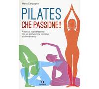 Pilates, Che Passione Ritrova Il Tuo Benessere Con Un Programma Completo Di All