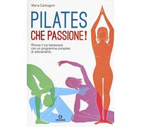 Pilates, che passione! Ritrova il tuo benessere con un programma completo di allenamento
