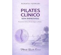Pilates Clínico sem Improviso: Pensamento Clínico e Decisão Segura no Pilates