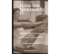 Pilates com Fundamento: Psicologia, Técnica e Experiência Clínica para Praticantes e Profissionais