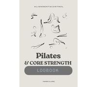 Pilates & Core Strength Logbook: A Premium Practice Tracker for Alignment, Spring Resistance, and Form Control