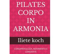 PILATES CORPO IN ARMONIA: CONSAPEVOLEZZA, MOVIMENTO E LONGEVITÀ