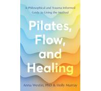 Pilates, Flow, and Healing: A Philosophical and Trauma-Informed Guide to Living the Method
