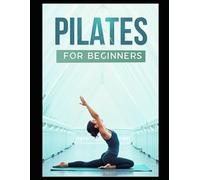 Pilates for Beginners: Your Path to Strength, Flexibility, and Well-Being