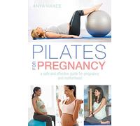 Pilates for Pregnancy: A safe and effective guide for pregnancy and motherhood