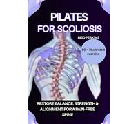 PILATES FOR SCOLIOSIS: Restore Balance, Strength & Alignment for a Pain-Free Spine