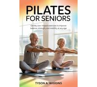 PILATES FOR SENIORS: Gentle, Low-Impact Exercises to Improve Balance, Strength, and Mobility at Any Age