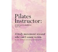Pilates Instructor: A Body Movement Wizard Who Can't Count To Ten: A Blank, Lined Journal Inspired By Pilates & The Love of Contrology (6"x9", 120 pages)