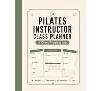 Pilates Instructor Class Planner & Client Progress Log: A Professional Teaching Notebook for Mat, Reformer, Private Sessions, Group Classes, Sequencing, Cues, Modifications, and Client Notes
