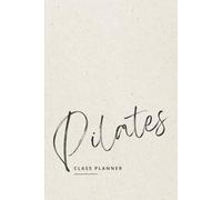Pilates Instructor Class Planner: Lesson Plan, Record & Reflect Notebook | Perfect Gift for Pilates Teachers