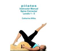 Catherine Wilks – Pilates: Manuale per istruttori Spine Corrector Livelli 1–5 – Tascabile