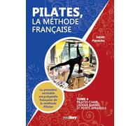Pilates, la méthode française: Tome 4, Pilates Chair, Ladder Barrel et Petits appareils