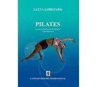 Pilates. La nuova frontiera della bellezza e del benessere. Ediz. illustrata