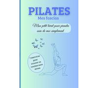 Pilates, mes Fascias: Mon petit livret pour prendre soin de moi, simplement