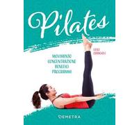 Pilates. Movimento, concentrazione, benefici, programma
